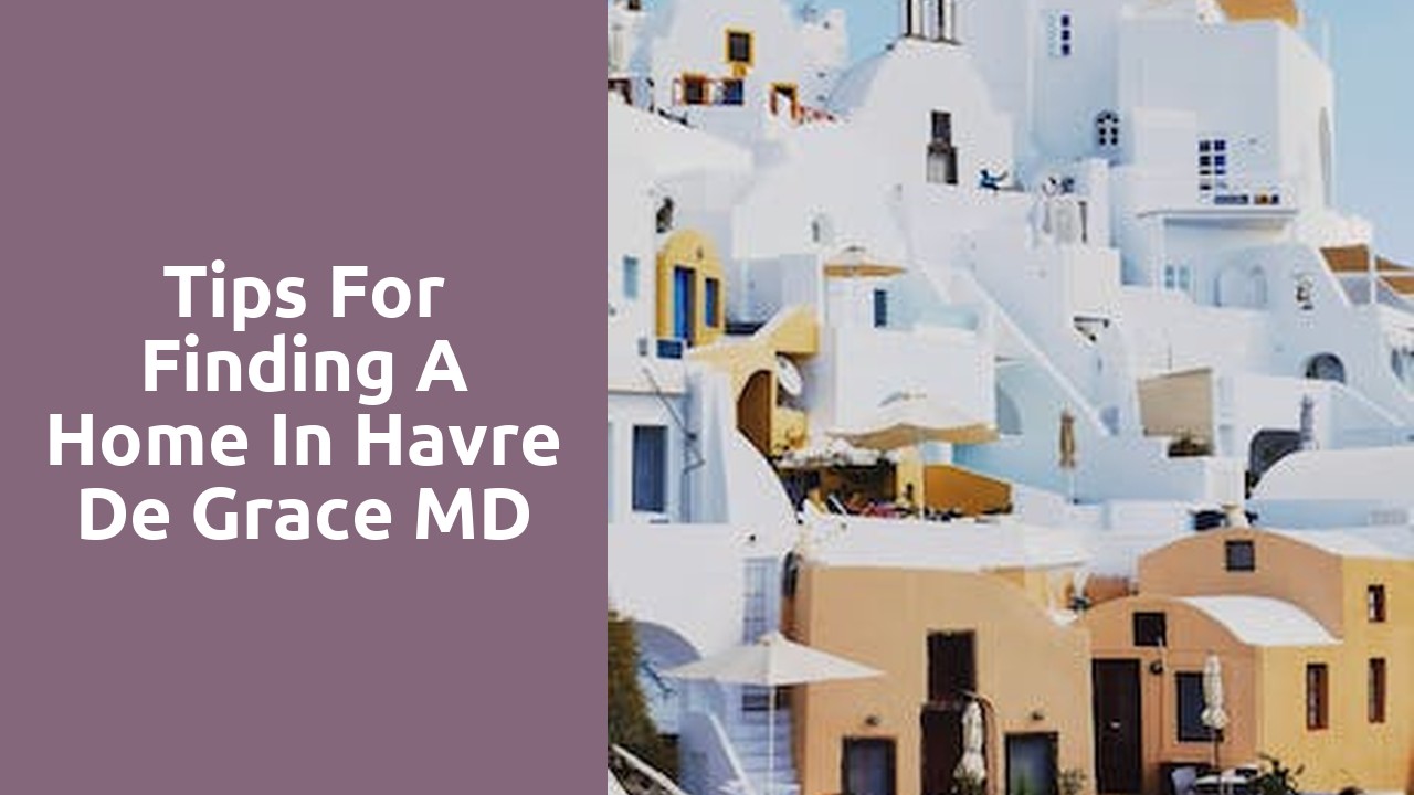 Tips For Finding A Home In Havre De Grace MD